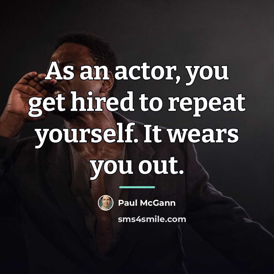 “As an actor, you get hired to repeat yourself. It…” quote by Paul McGann
