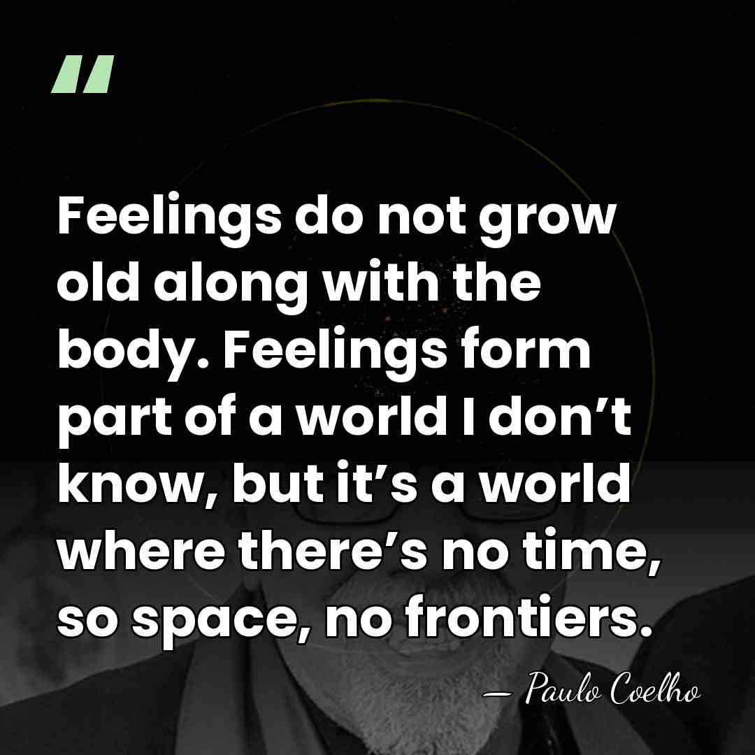 Feelings do not grow old along with the body. Feelings form part&hellip; - Paulo Coelho