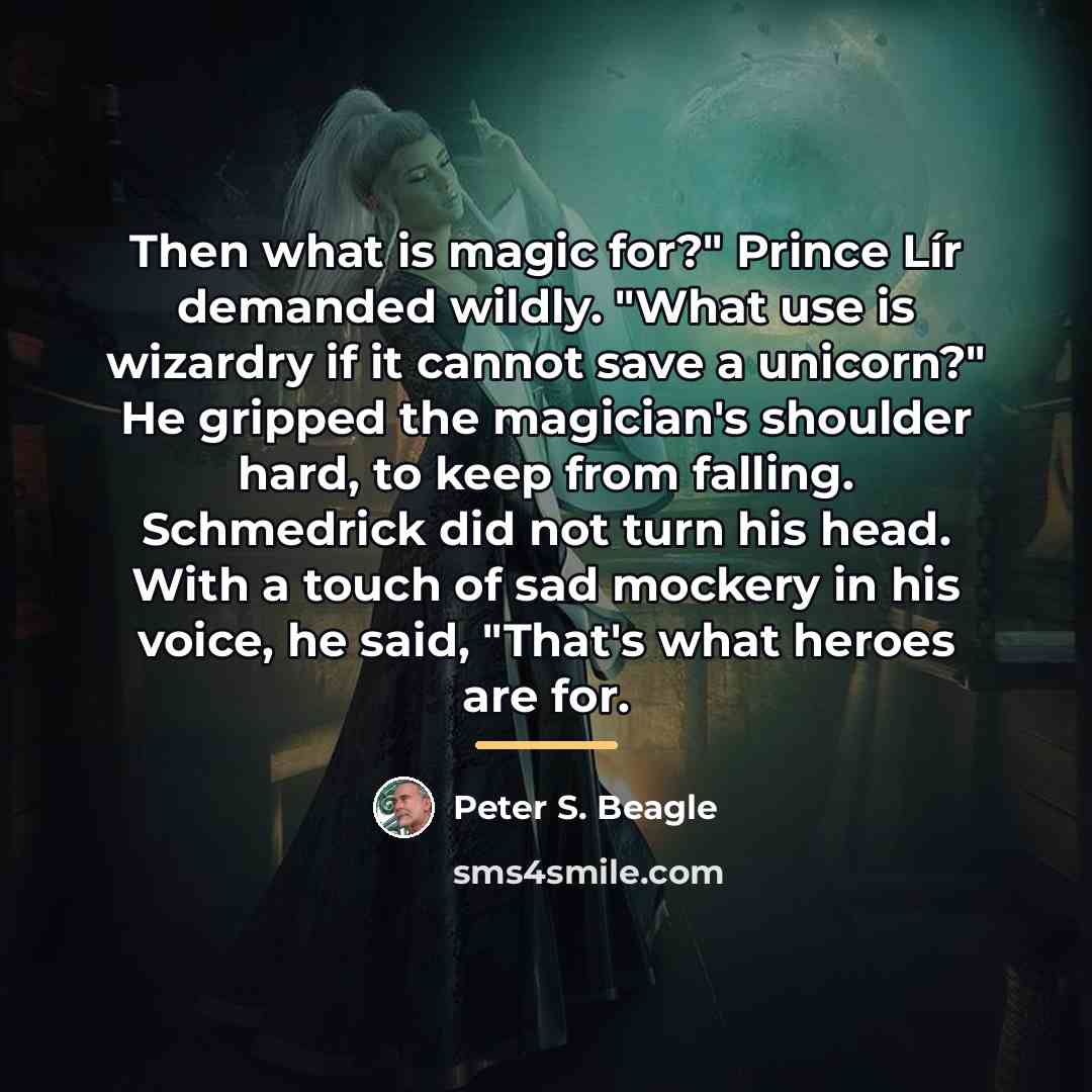 “Then what is magic for?" Prince Lír demanded wildly. "What…” quote by Peter S. Beagle