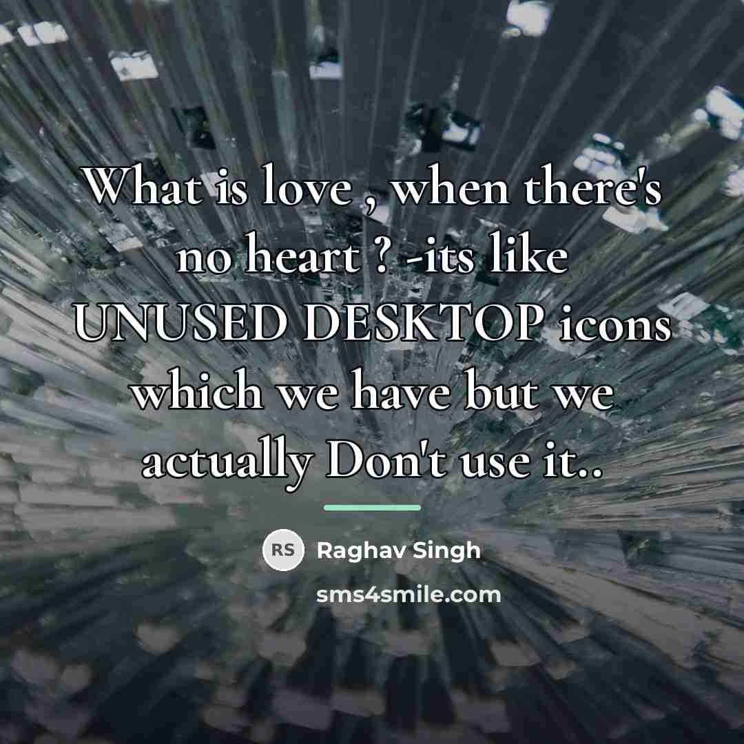“What is love , when there's no heart ? -its…” quote by Raghav Singh
