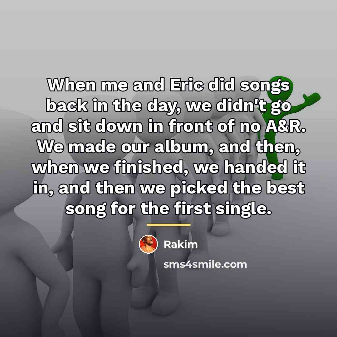 “When me and Eric did songs back in the day,…” quote by Rakim