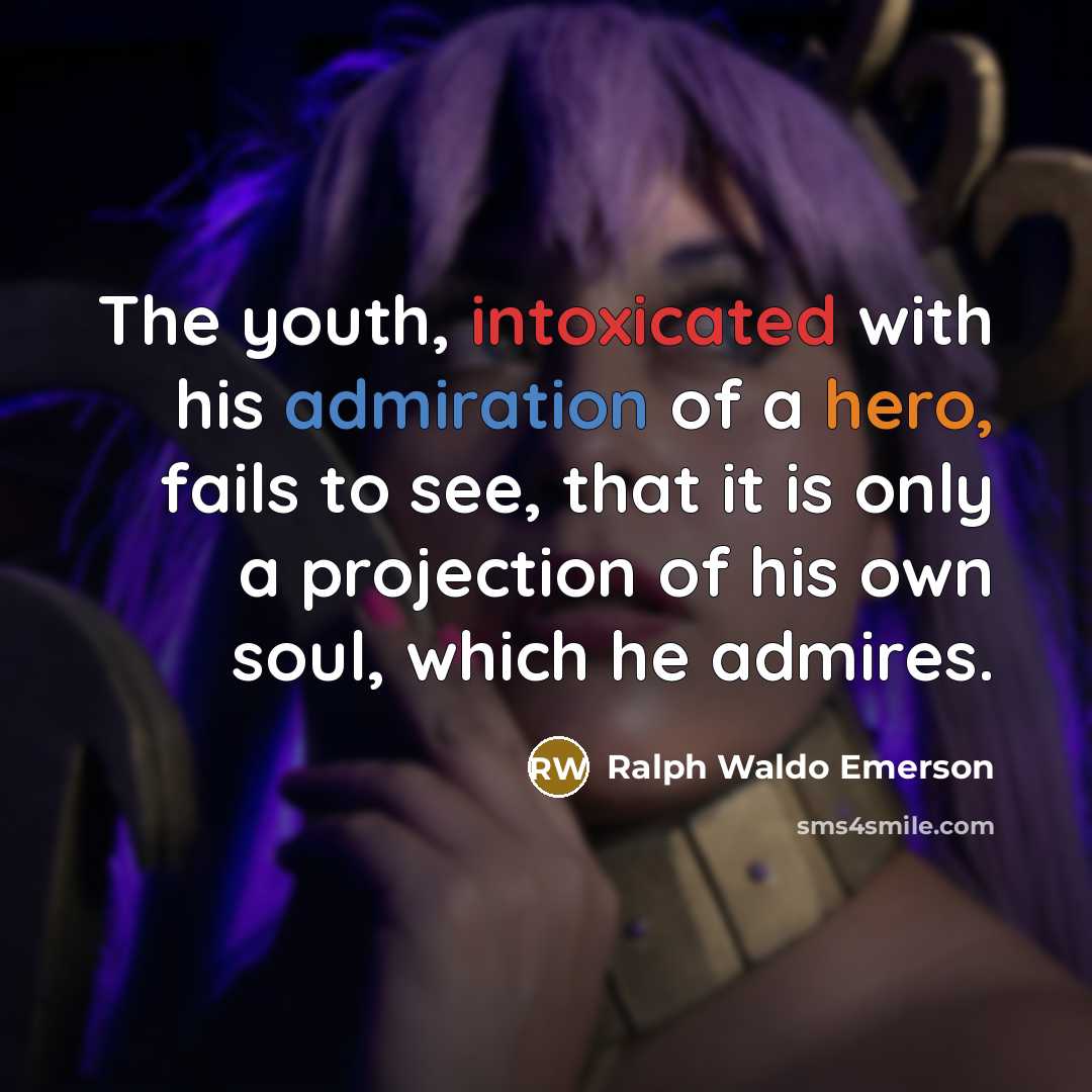 “The youth, intoxicated with his admiration of a hero, fails…” quote by Ralph Waldo Emerson