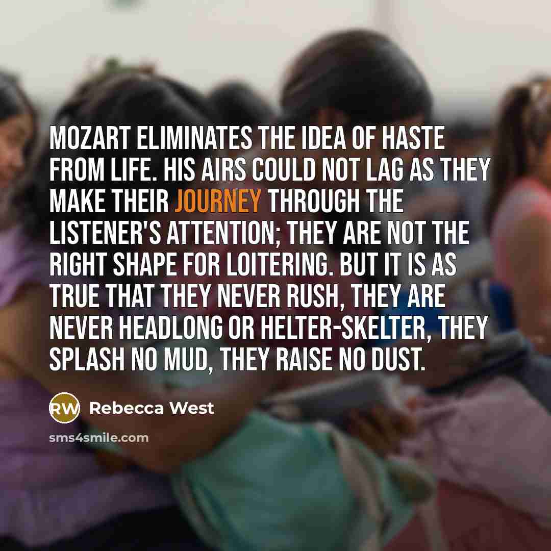 “Mozart eliminates the idea of haste from life. His airs…” quote by Rebecca West