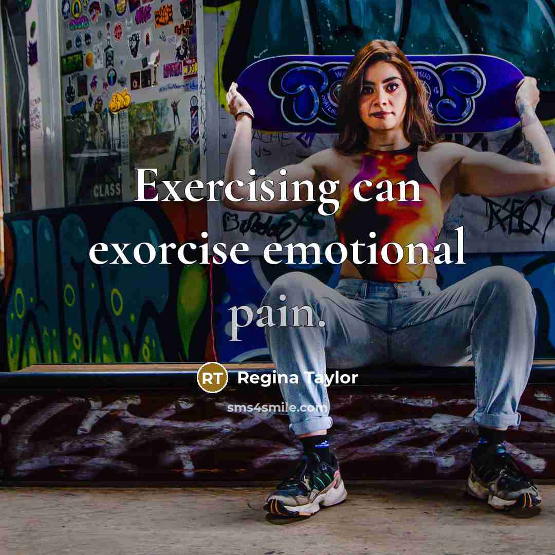 “Exercising can exorcise emotional pain.…” quote by Regina Taylor