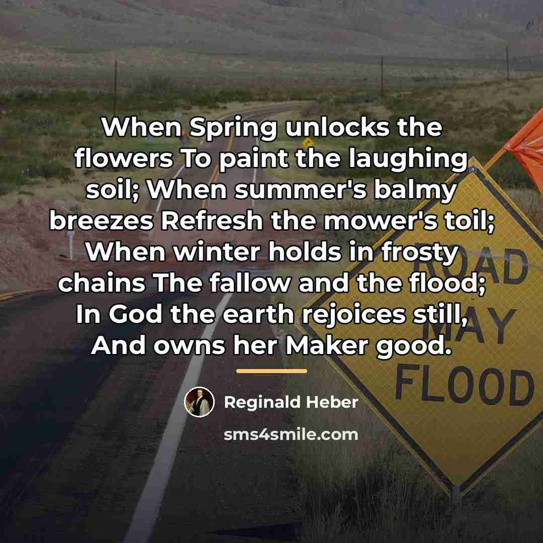 “When Spring unlocks the flowers To paint the laughing soil;…” quote by Reginald Heber