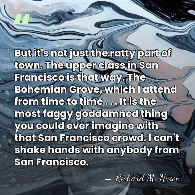 But it's not just the ratty part of town. The upper class&hellip; - Richard M. Nixon