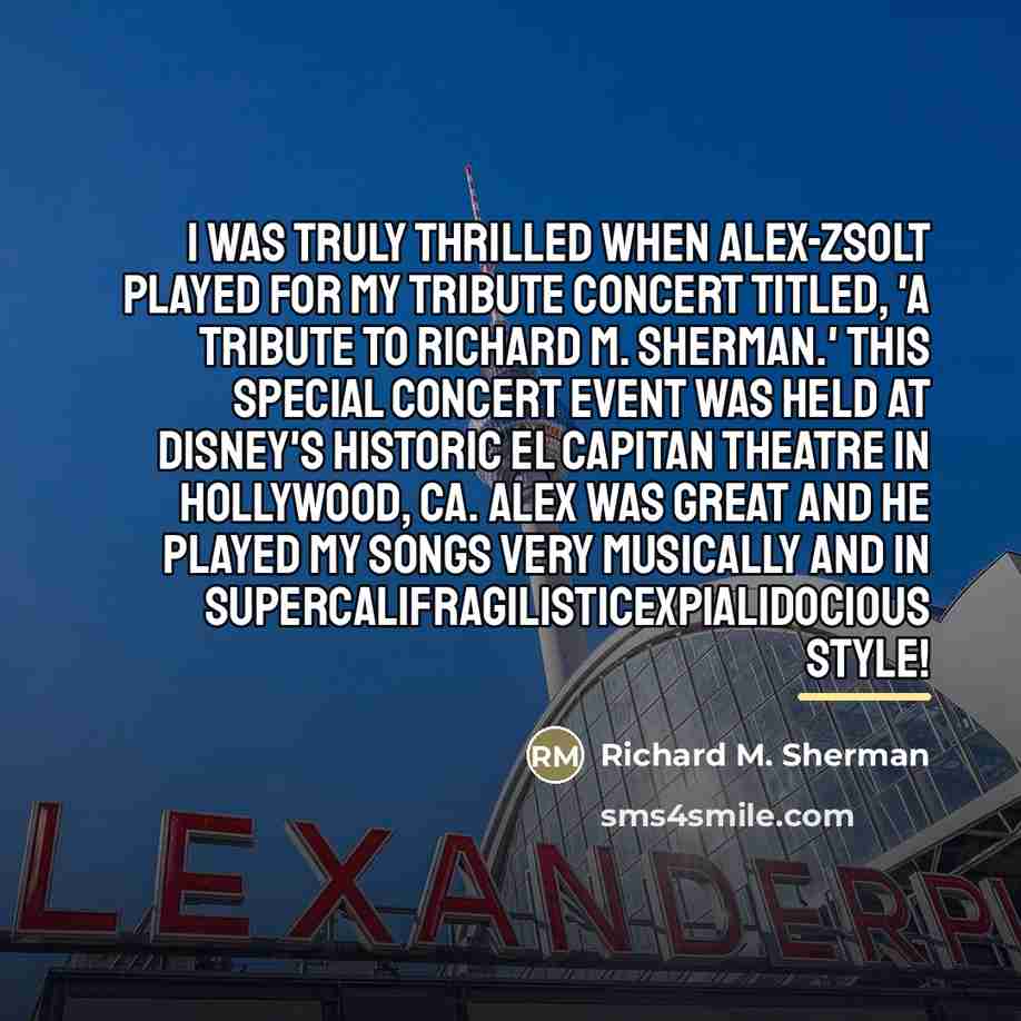 “I was truly thrilled when Alex-Zsolt played for my tribute…” quote by Richard M. Sherman