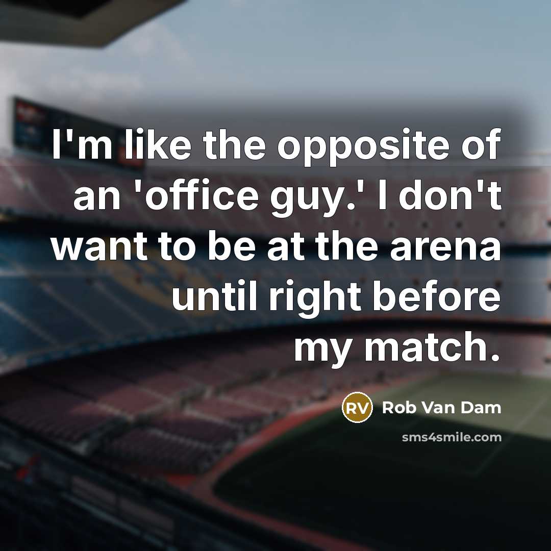 “I'm like the opposite of an 'office guy.' I don't…” quote by Rob Van Dam