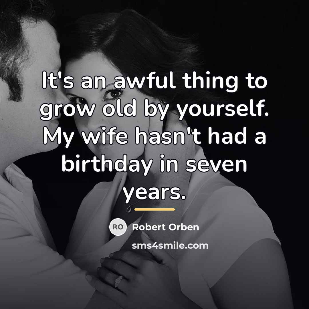 “It's an awful thing to grow old by yourself. My…” quote by Robert Orben