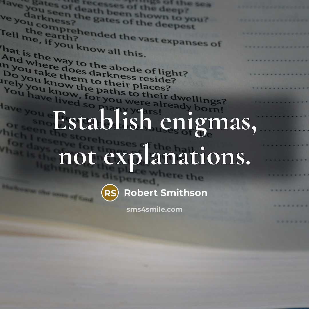 “Establish enigmas, not explanations.…” quote by Robert Smithson