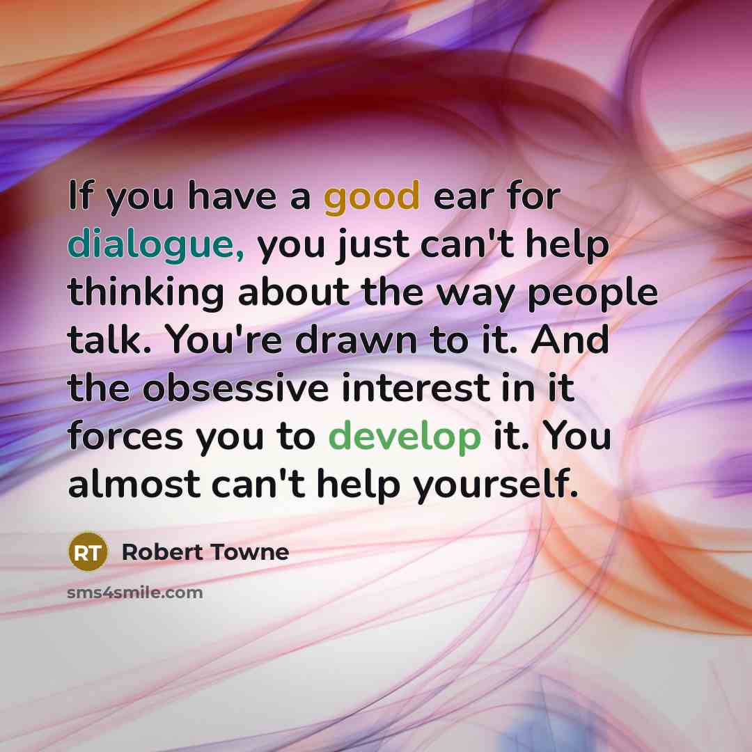 “If you have a good ear for dialogue, you just…” quote by Robert Towne
