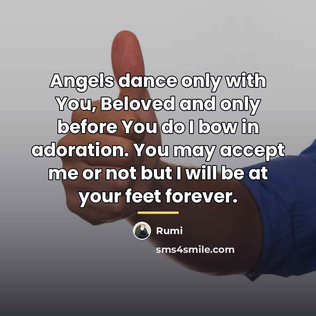 “Angels dance only with You, Beloved and only before You…” quote by Rumi
