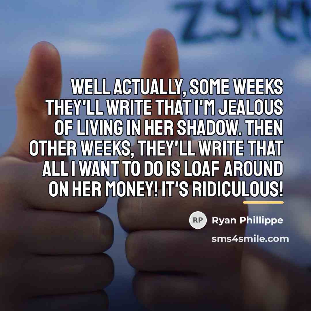 “Well actually, some weeks they'll write that I'm jealous of…” quote by Ryan Phillippe