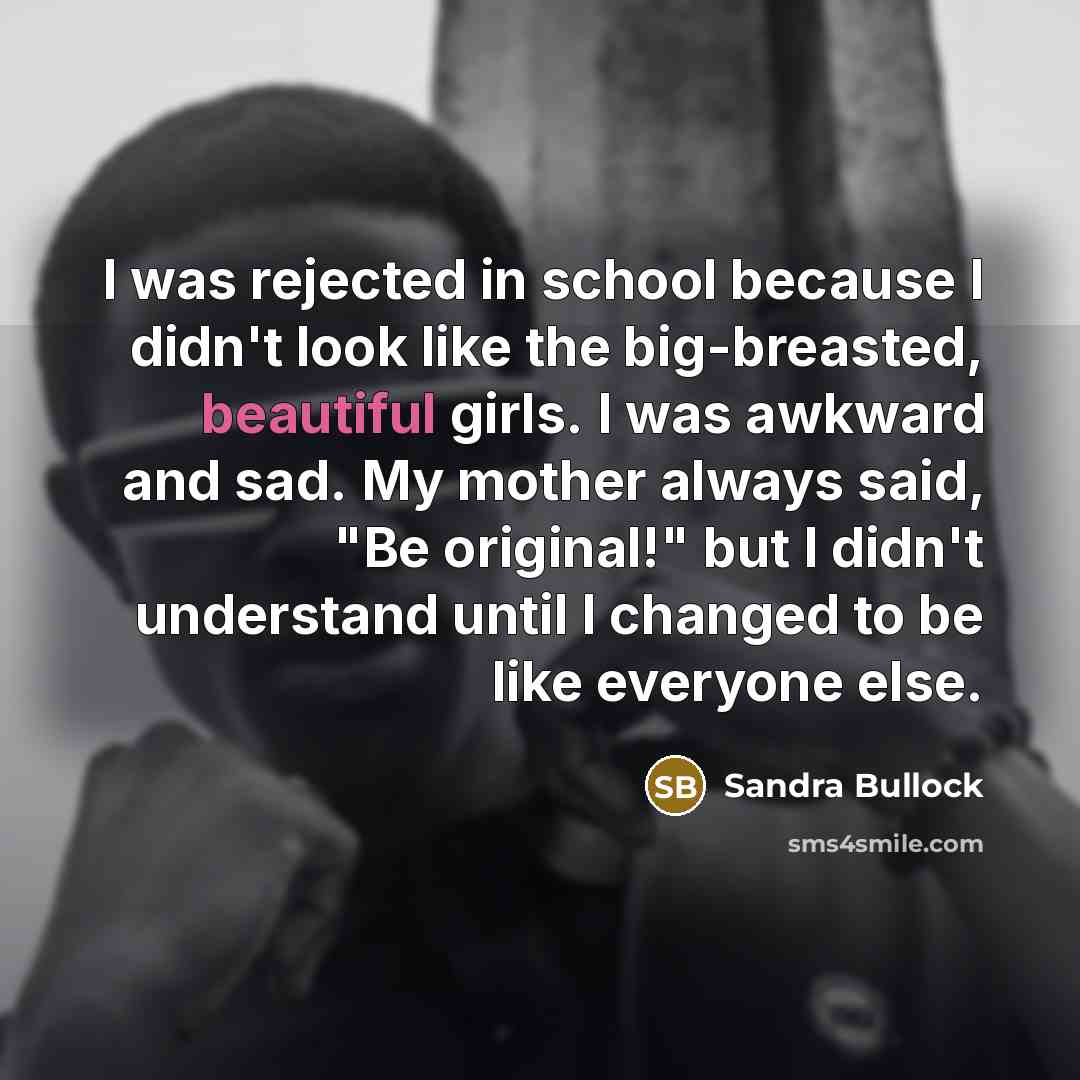 “I was rejected in school because I didn't look like…” quote by Sandra Bullock