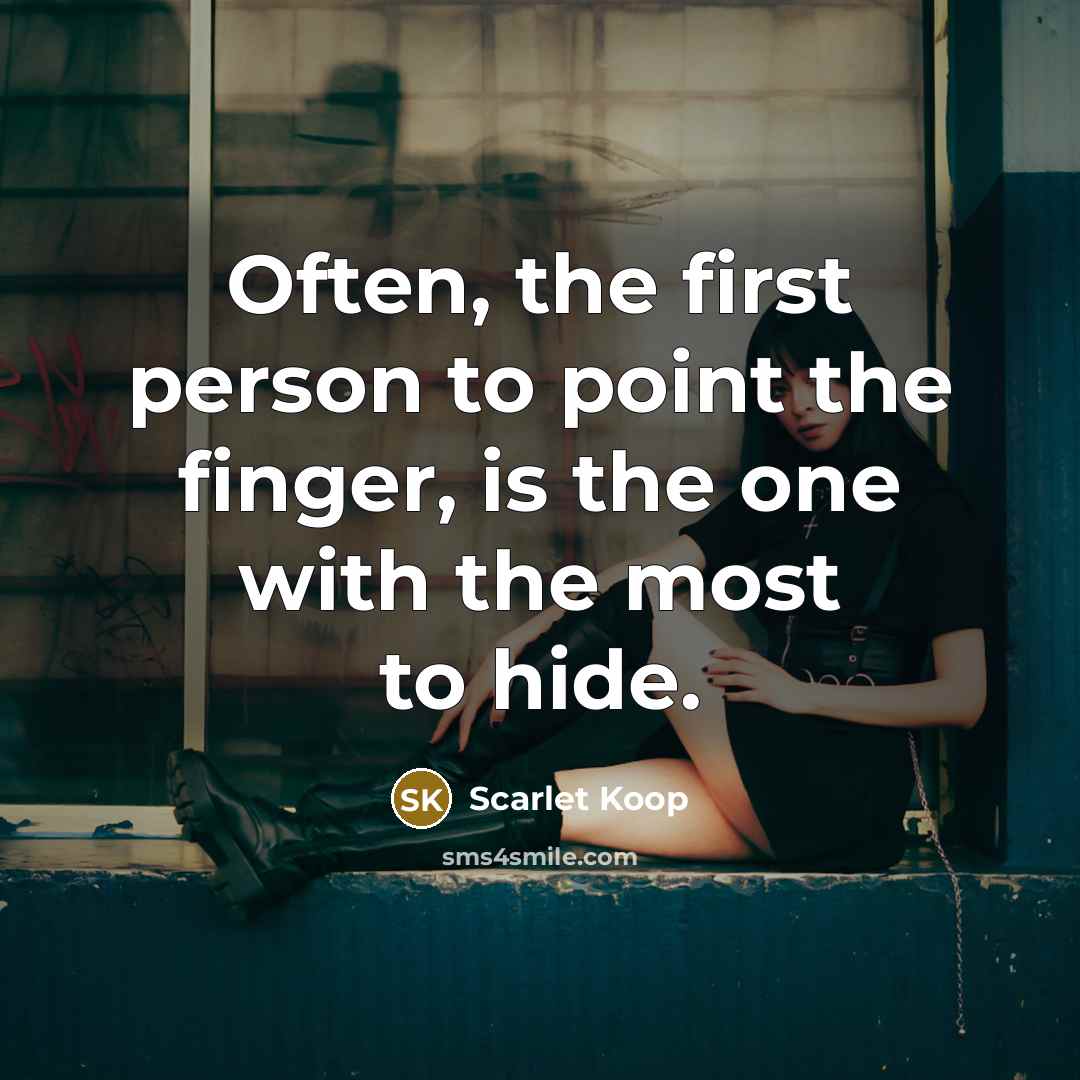 “Often, the first person to point the finger, is the…” quote by Scarlet Koop