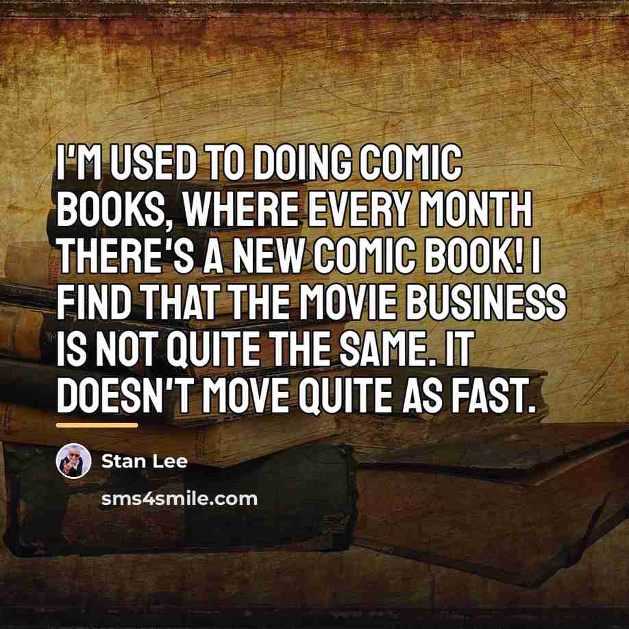 “I'm used to doing comic books, where every month there's…” quote by Stan Lee