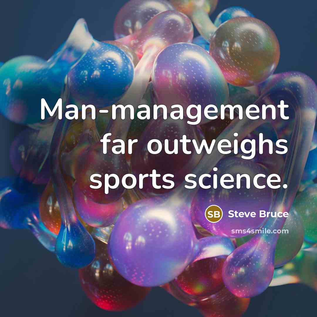 “Man-management far outweighs sports science.…” quote by Steve Bruce