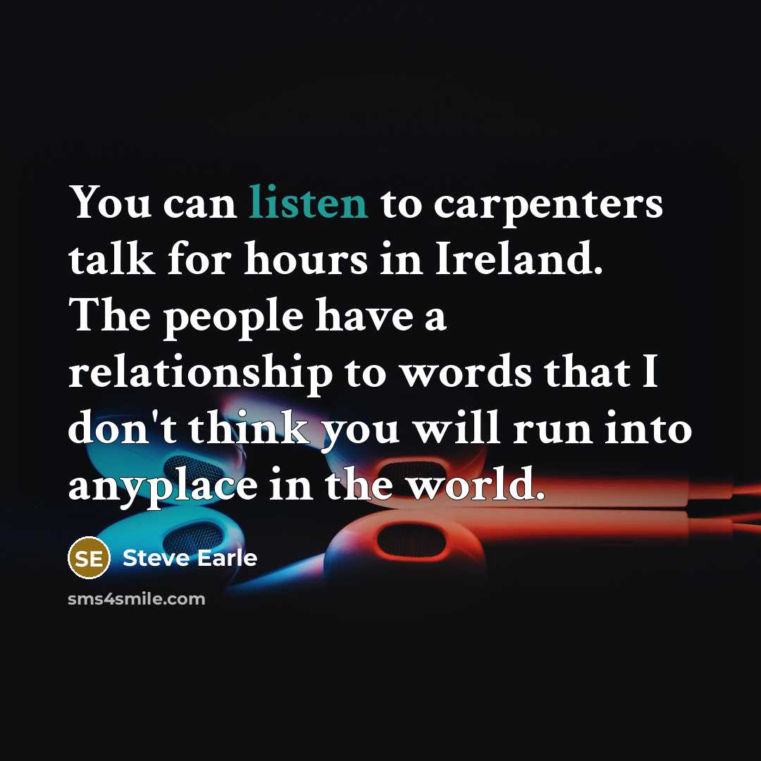 “You can listen to carpenters talk for hours in Ireland.…” quote by Steve Earle