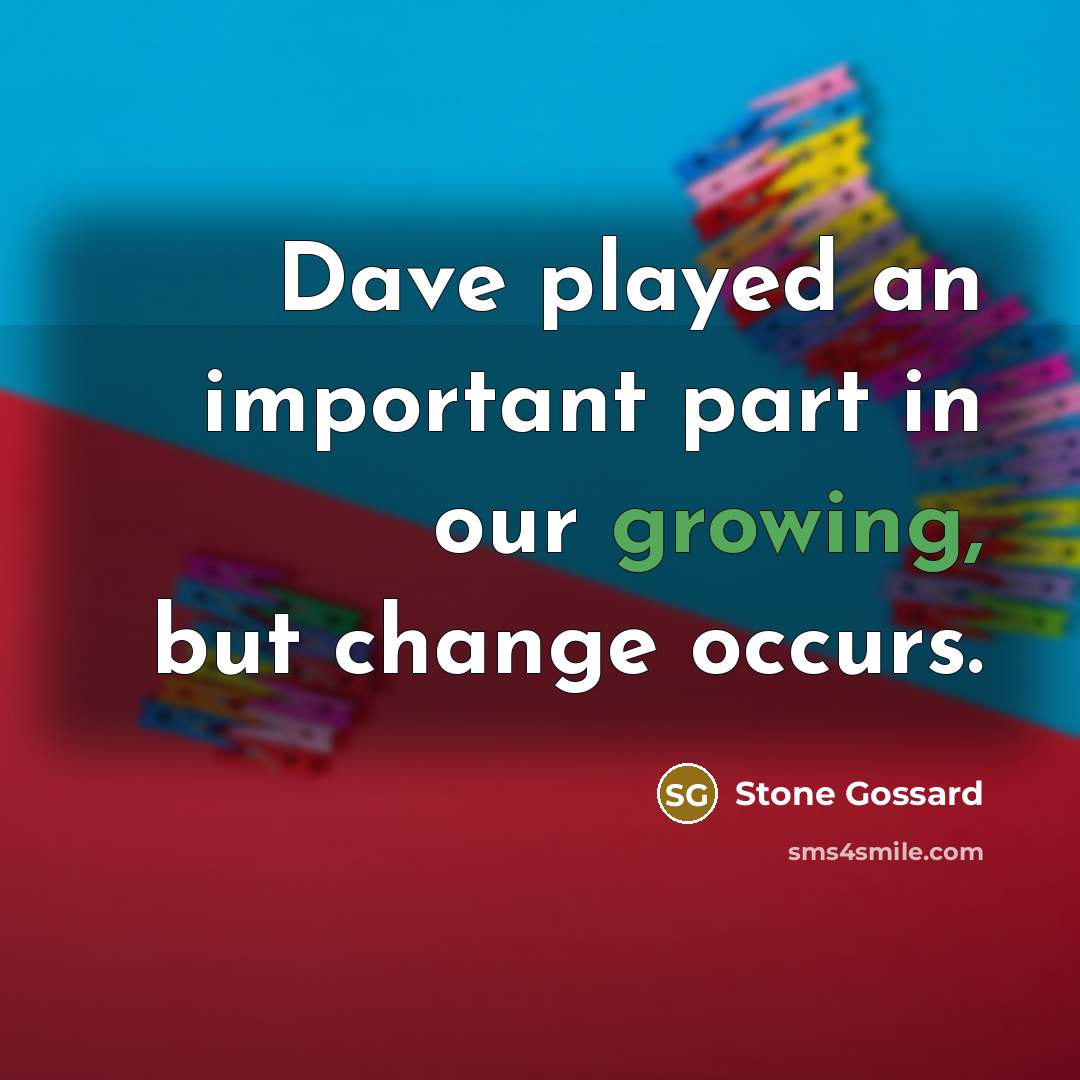 “Dave played an important part in our growing, but change…” quote by Stone Gossard