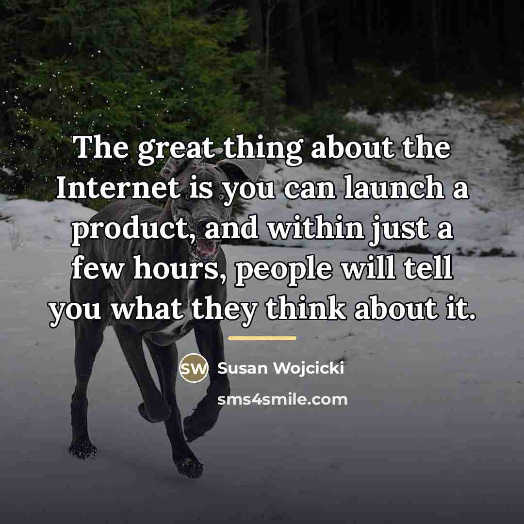 “The great thing about the Internet is you can launch…” quote by Susan Wojcicki
