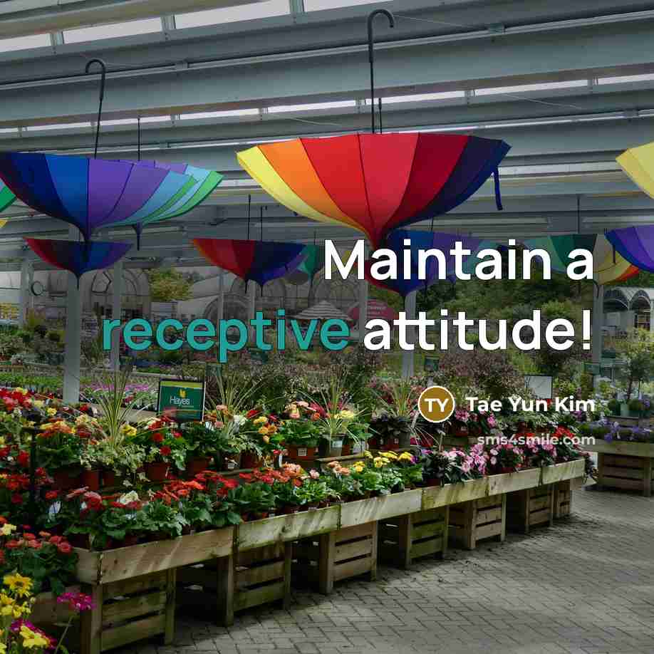 “Maintain a receptive attitude!…” quote by Tae Yun Kim