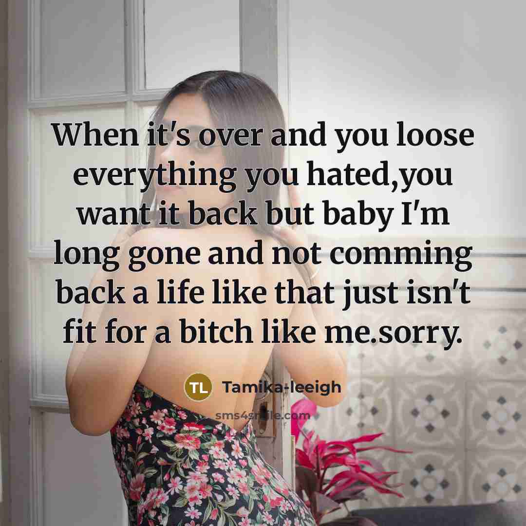 “When it's over and you loose everything you hated,you want…” quote by Tamika-leeigh