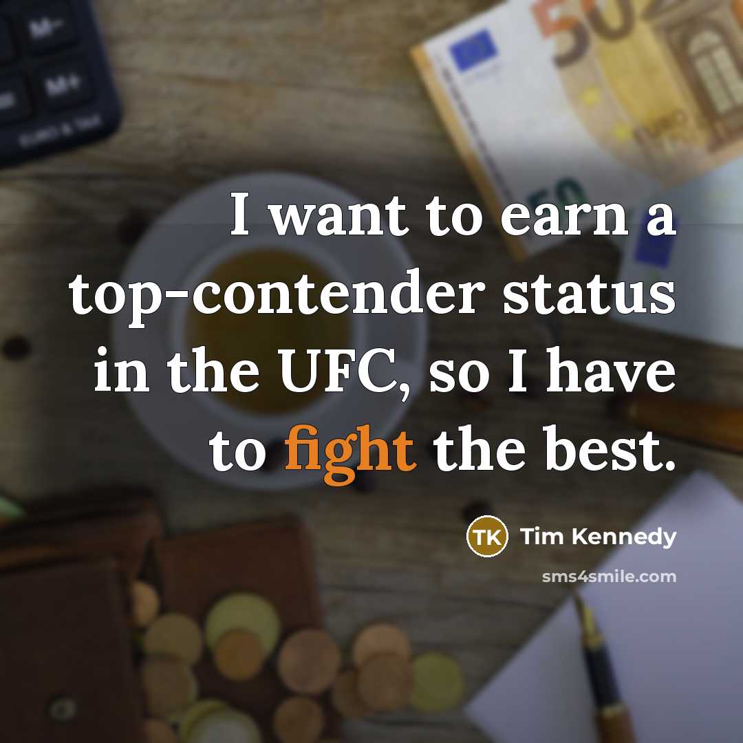 “I want to earn a top-contender status in the UFC,…” quote by Tim Kennedy