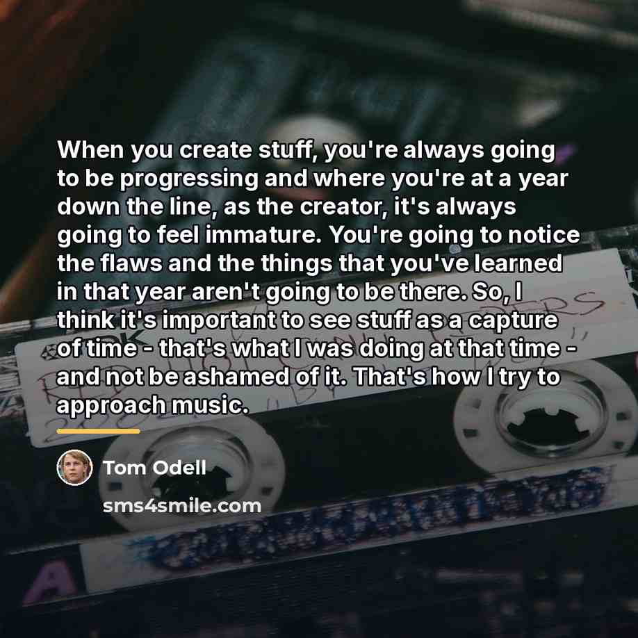 “When you create stuff, you're always going to be progressing…” quote by Tom Odell