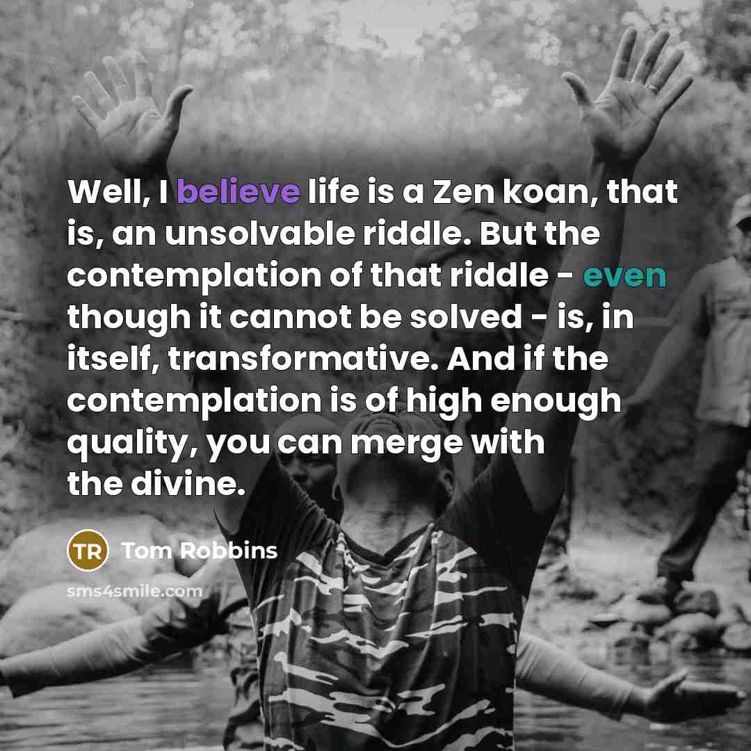 “Well, I believe life is a Zen koan, that is,…” quote by Tom Robbins