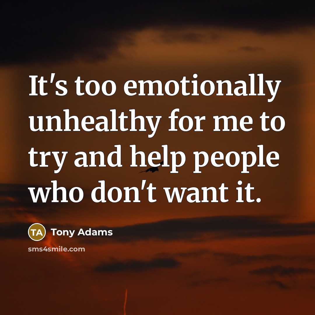 “It's too emotionally unhealthy for me to try and help…” quote by Tony Adams