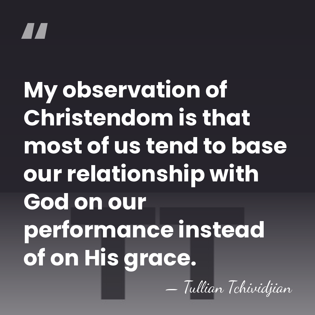 My observation of Christendom is that most of us tend to base&hellip; - Tullian Tchividjian