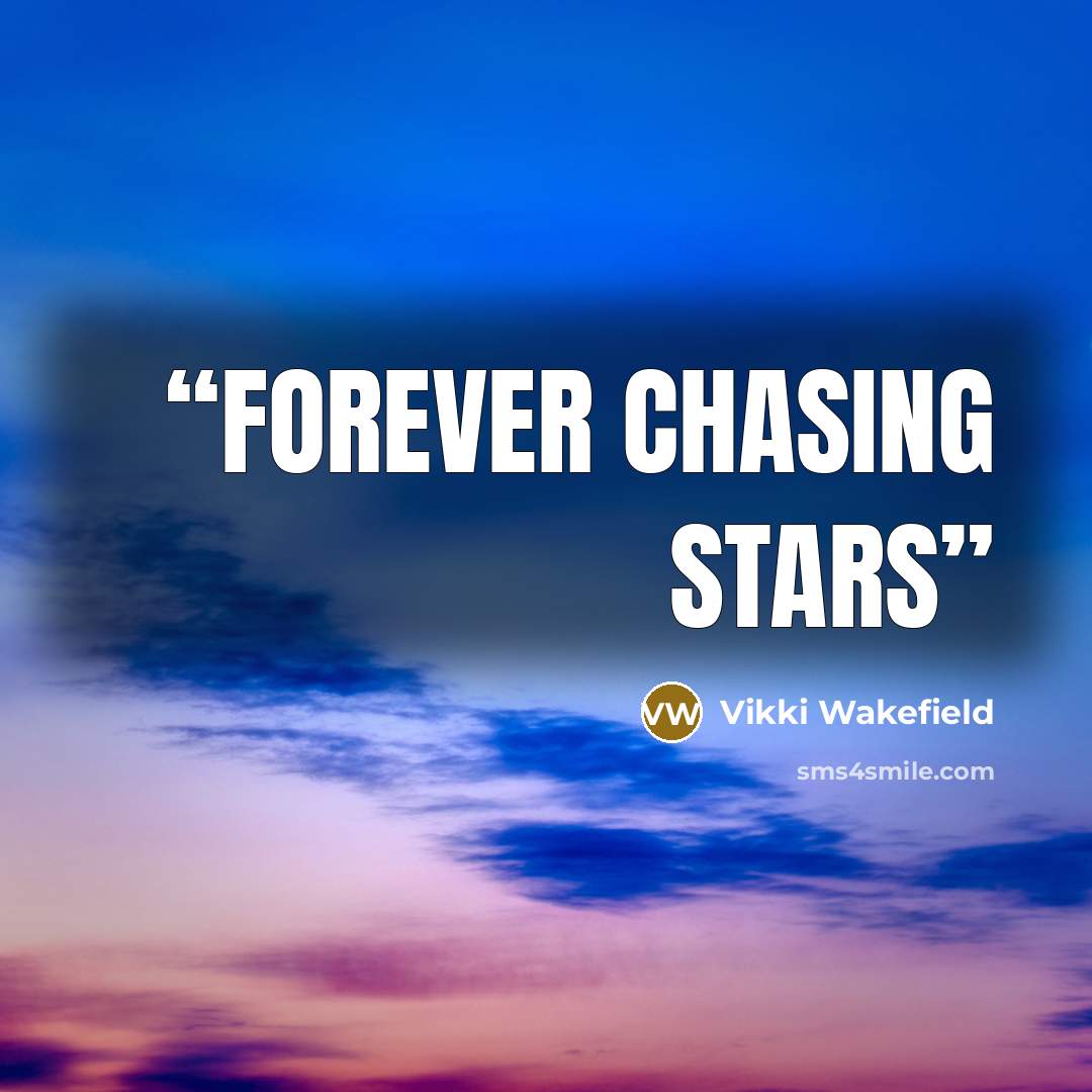 “Forever chasing stars” quote by Vikki Wakefield