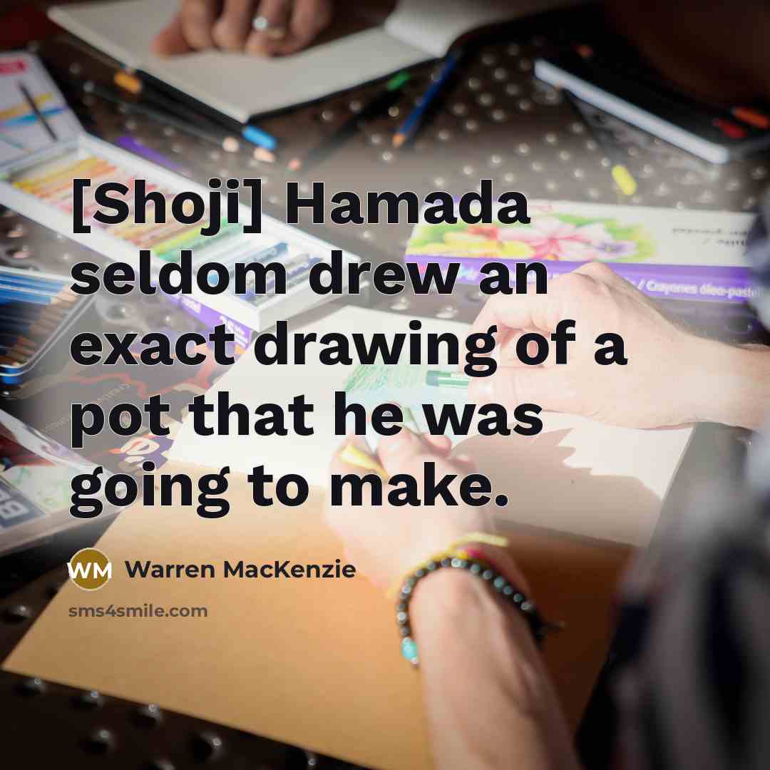 “[Shoji] Hamada seldom drew an exact drawing of a pot…” quote by Warren MacKenzie