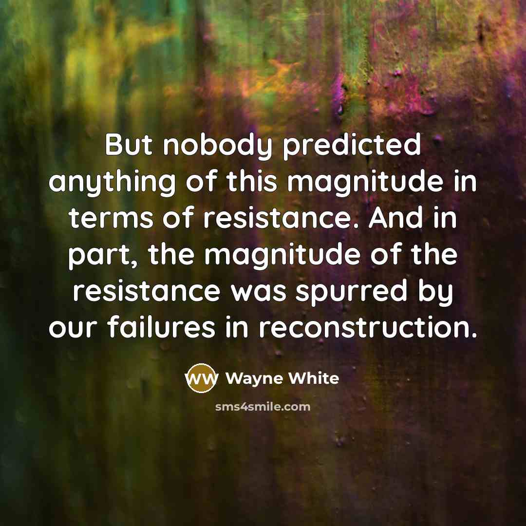 “But nobody predicted anything of this magnitude in terms of…” quote by Wayne White