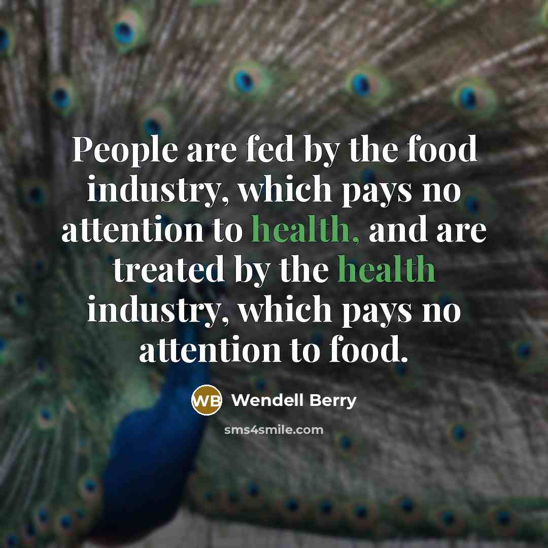 “People are fed by the food industry, which pays no…” quote by Wendell Berry