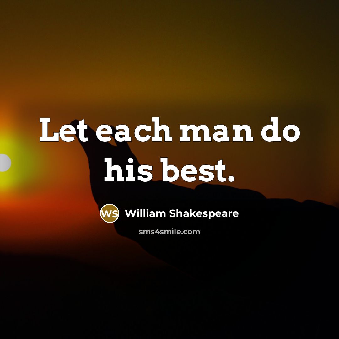 “Let each man do his best.…” quote by William Shakespeare