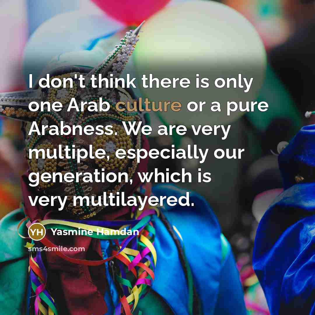 “I don't think there is only one Arab culture or…” quote by Yasmine Hamdan