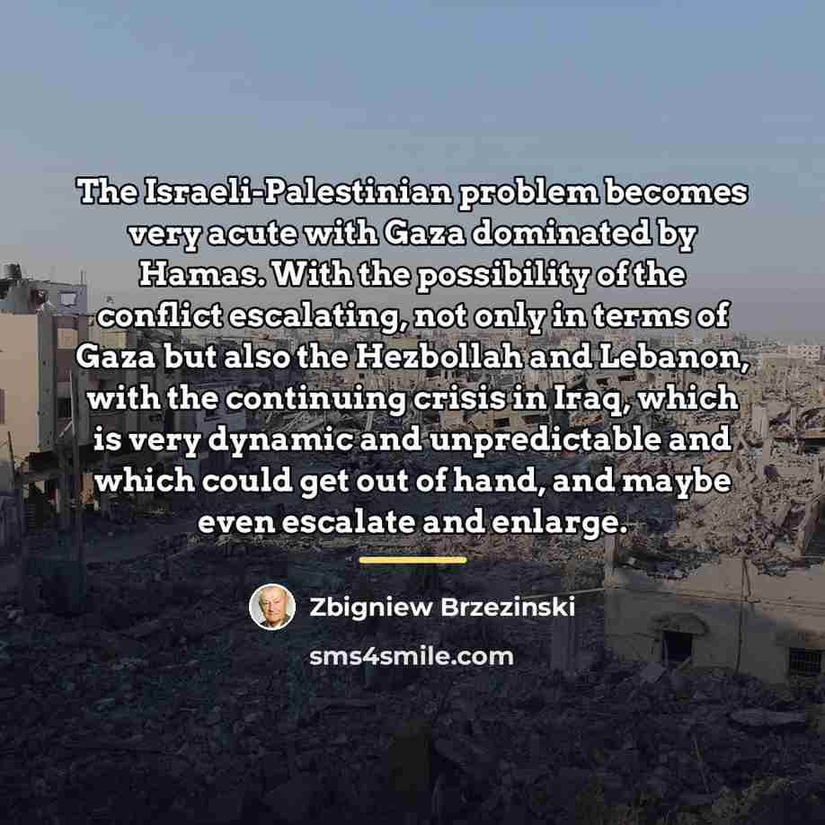 “The Israeli-Palestinian problem becomes very acute with Gaza dominated by…” quote by Zbigniew Brzezinski