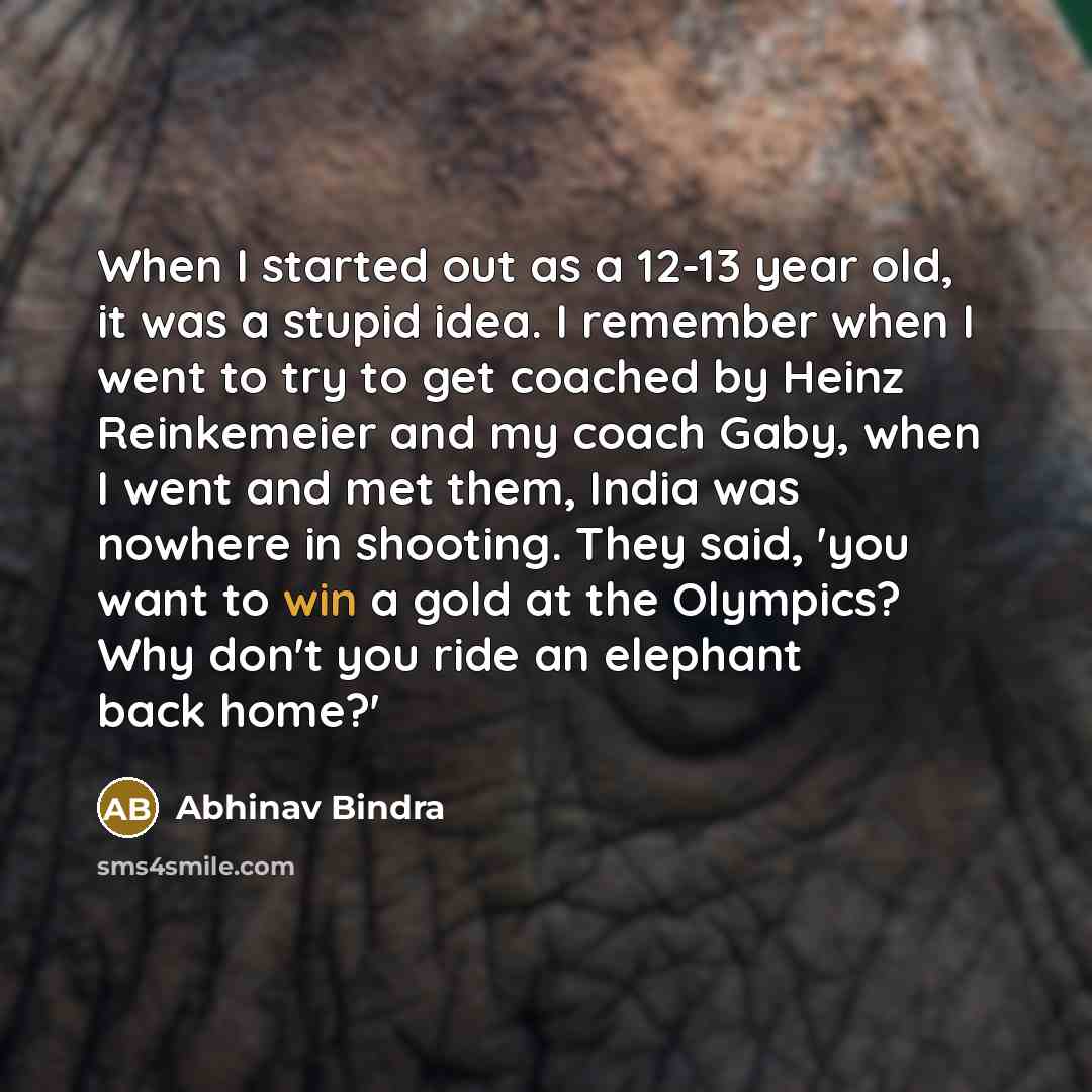 “When I started out as a 12-13 year old, it…” quote by Abhinav Bindra
