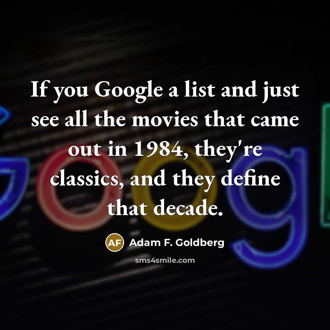 “If you Google a list and just see all the…” quote by Adam F. Goldberg