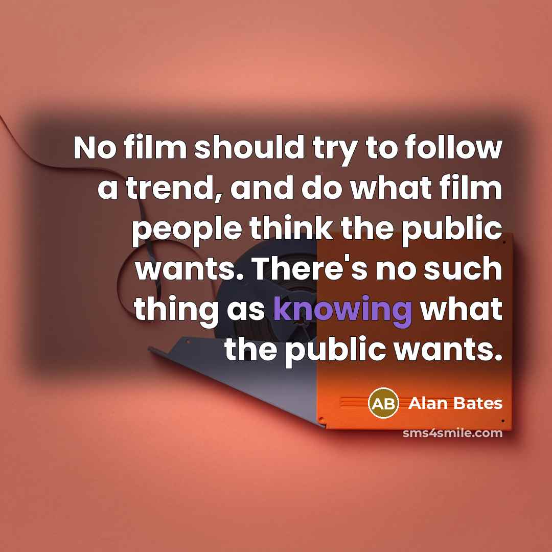 “No film should try to follow a trend, and do…” quote by Alan Bates