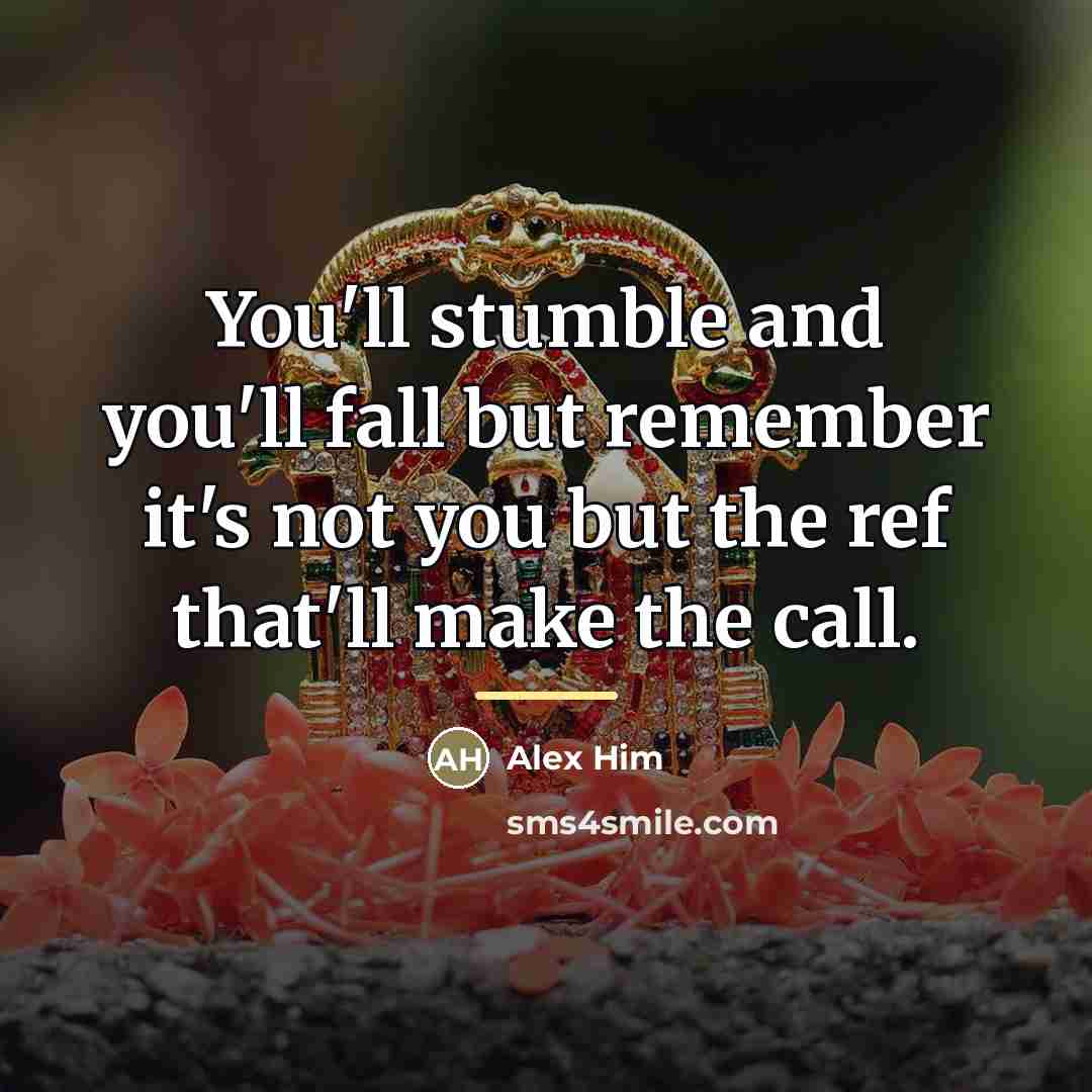 “You'll stumble and you'll fall but remember it's not you…” quote by Alex Him