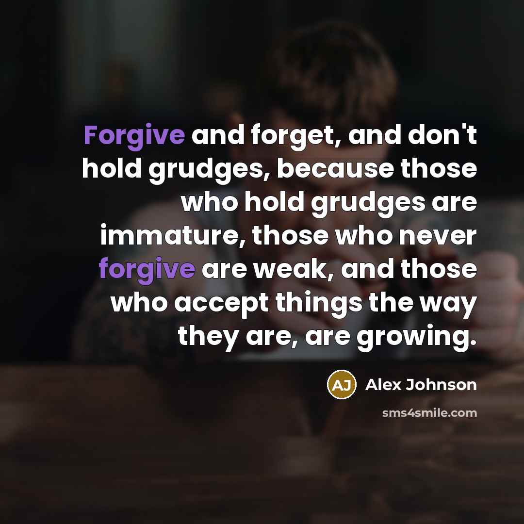 “Forgive and forget, and don't hold grudges, because those who…” quote by Alex Johnson