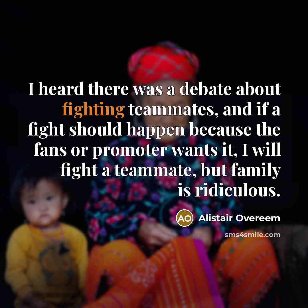 “I heard there was a debate about fighting teammates, and…” quote by Alistair Overeem