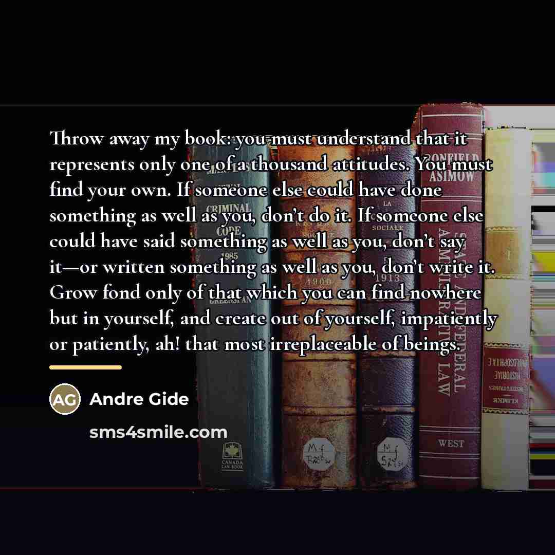 “Throw away my book: you must understand that it represents…” quote by Andre Gide
