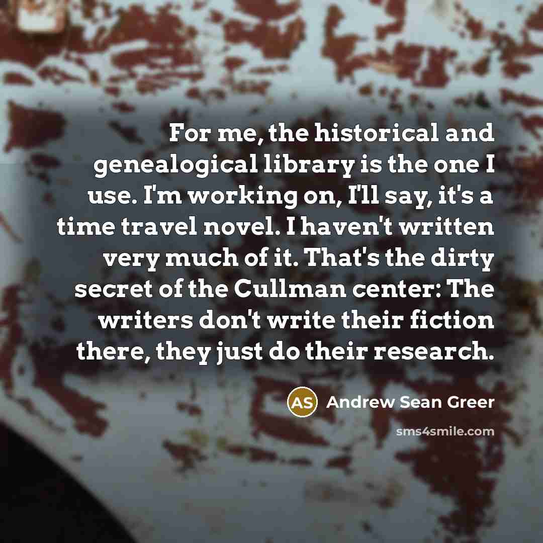 “For me, the historical and genealogical library is the one…” quote by Andrew Sean Greer