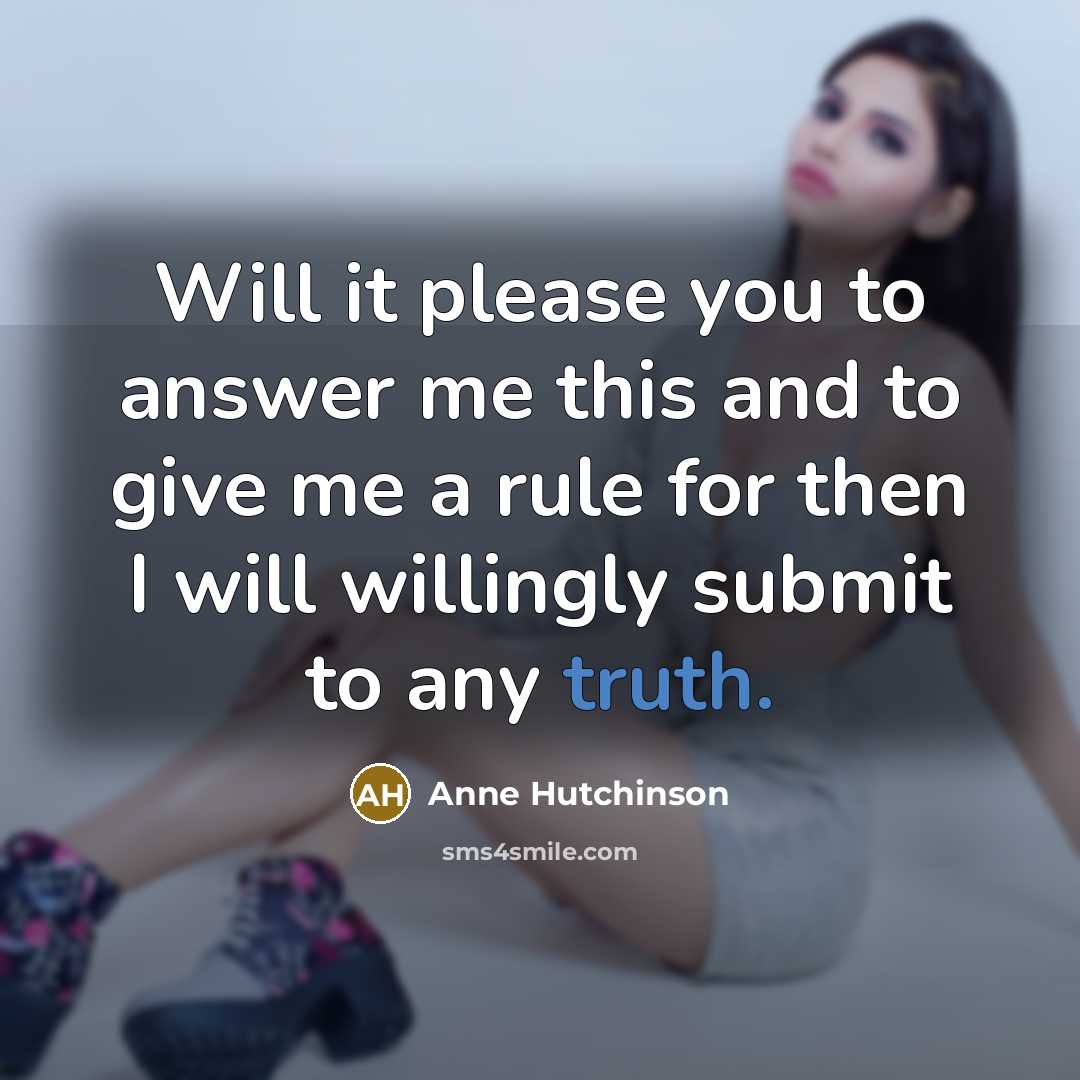 “Will it please you to answer me this and to…” quote by Anne Hutchinson