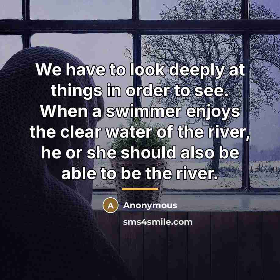 “We have to look deeply at things in order to…” quote by Anonymous