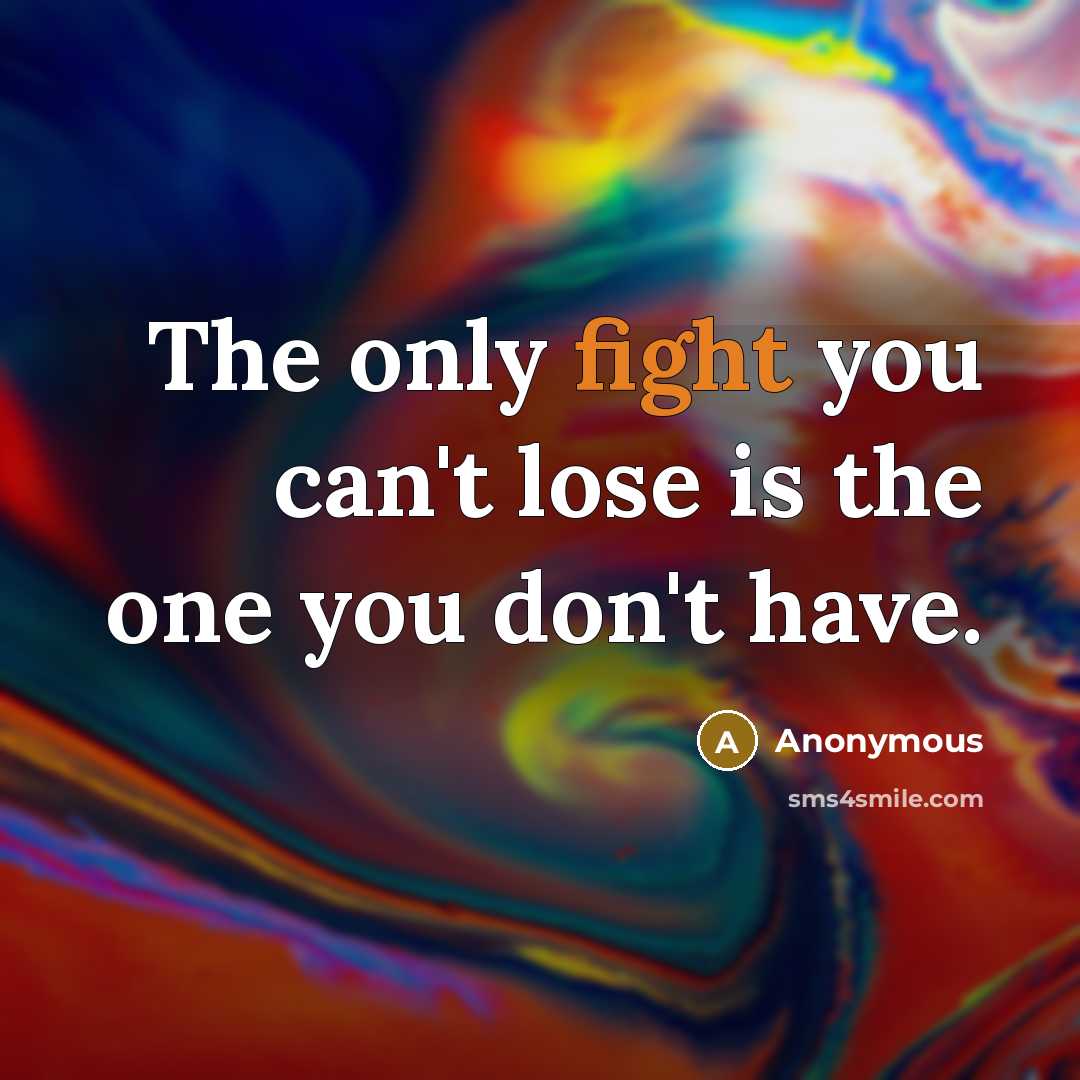 “The only fight you can't lose is the one you…” quote by Anonymous