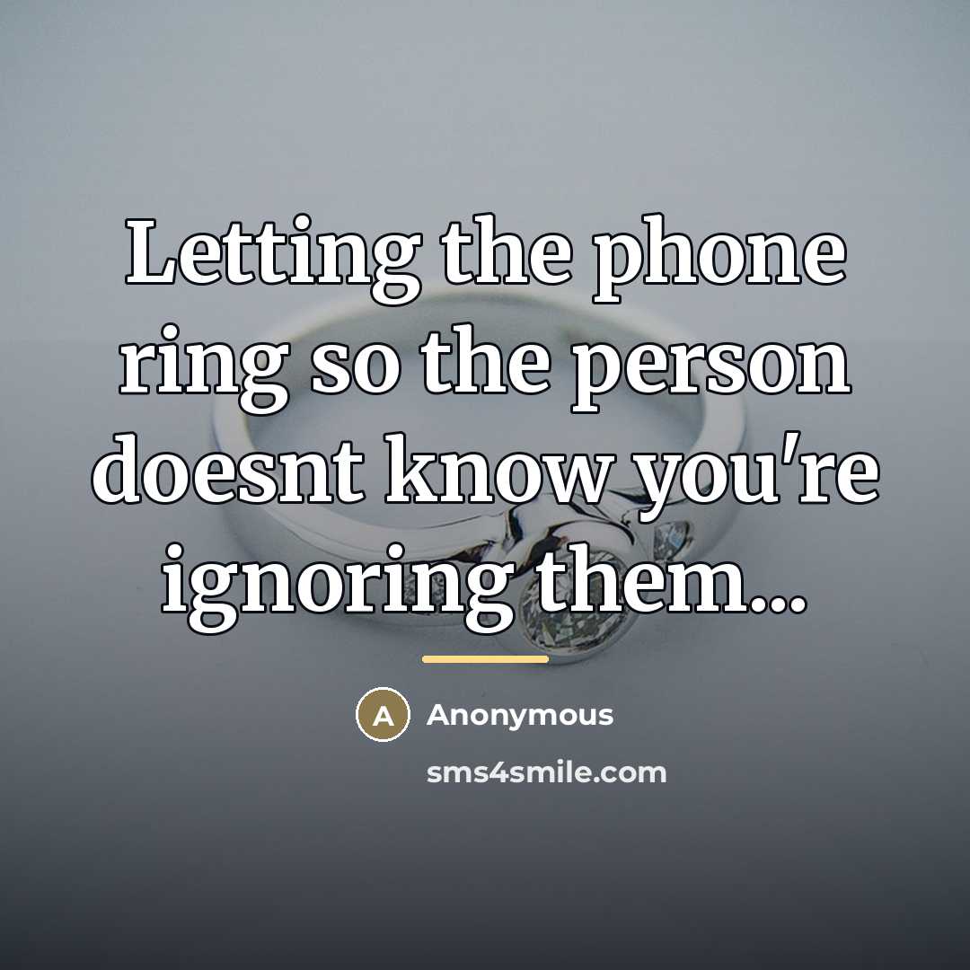 “Letting the phone ring so the person doesnt know you're…” quote by Anonymous